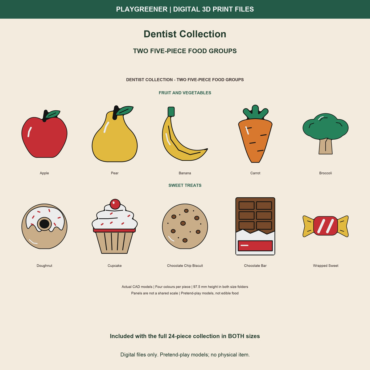 Two five-piece food groups included: Apple,Pear,Banana,Carrot,Broccoli andDoughnut,Cupcake,Biscuit,ChocolateBar,WrappedSweet. Actual modelrenders,digitalfilesonly.