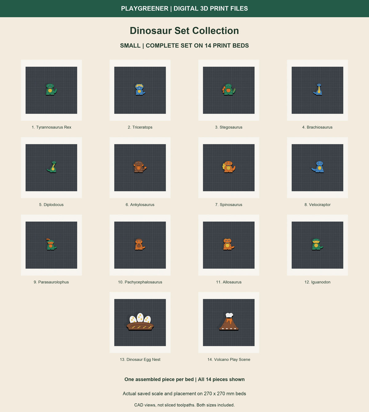 Actual Small Dinosaur Set Collection on 14 separate 270x270mm print beds, one assembled piece per bed. Dinosaurs 65mm high, volcano and egg nest 97.5mm. Both sizes included in separate downloads. Digital files only.